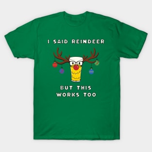 I Said Reindeer But This Works Too - Funny Christmas Beer T-Shirt